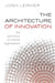 The Architecture of Innovation: The Economics of Creative Organizations by Josh (Jacob H. Schiff Professor of Investment Banking, Harvard Business School) Lerner