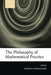 The Philosophy of Mathematical Practice by Paolo Mancosu