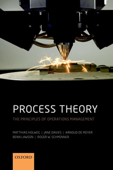 Process Theory: The Principles of Operations Management by Holweg Et Al