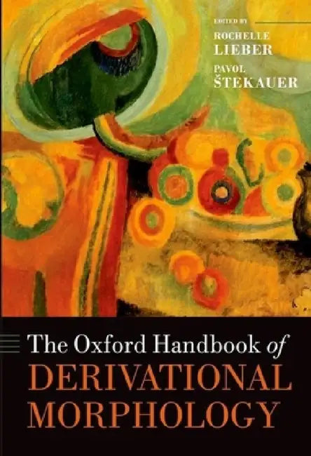Oxford Handbook of Derivational Morphology by Rochelle Lieber, Pavol Stekauer