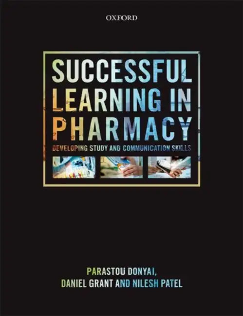 Successful Learning in Pharmacy: Developing Communication and Study Skills by Parastou Donyai, Daniel Grant, Nilesh Patel