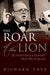 The Roar Of The Lion : The Untold Story of Churchill's World War II Speeches by Richard Toye