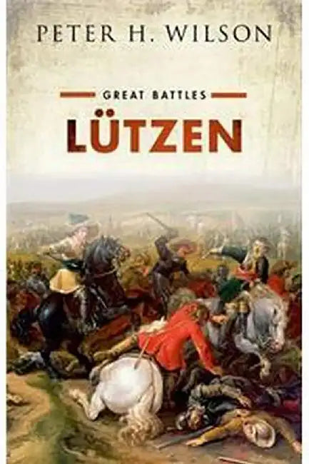 Lützen Great Battles by Peter H. Wilson