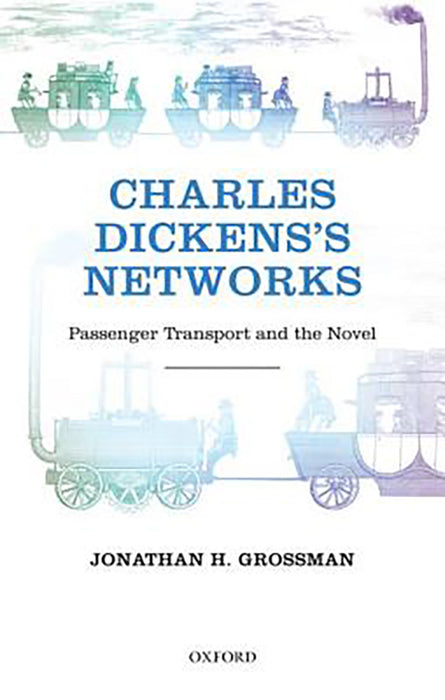 Charles Dickens'S Networks : Public Transport and the Novel