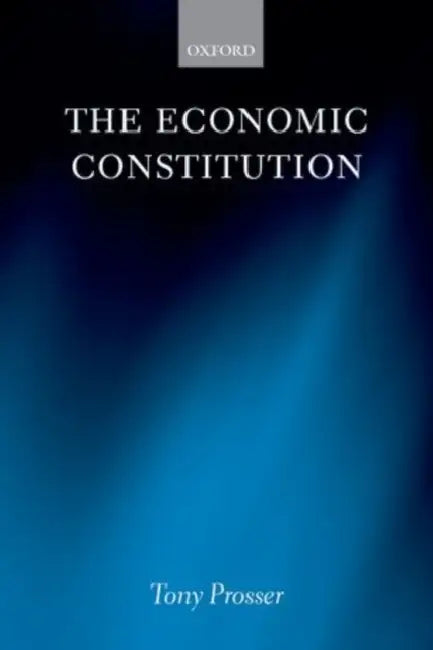 The Economic Constitution by Tony Prosser