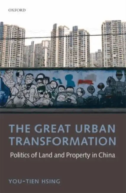 The Great Urban Transformation: Politics of Land and Property in China by You-Tien Hsing