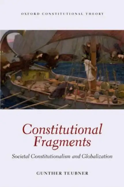 Constitutional Fragments: Societal Constitutionalism and Globalization by Gunther Teubner, Gareth Norbury