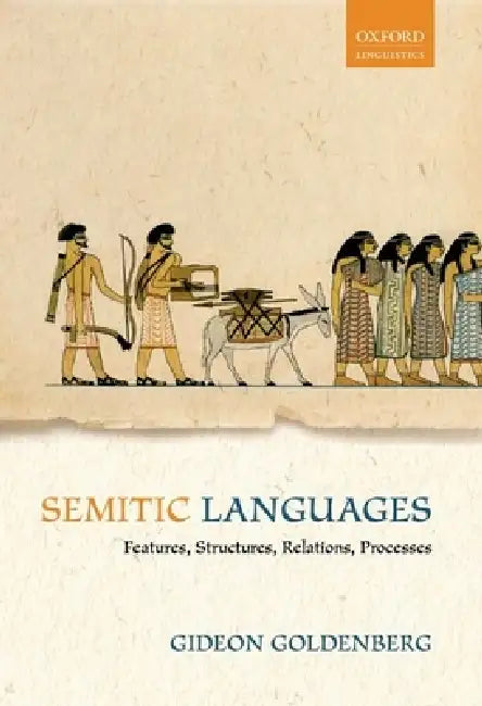 Semitic Languages: Features, Structures, Relations, Processes by Gideon Goldenberg