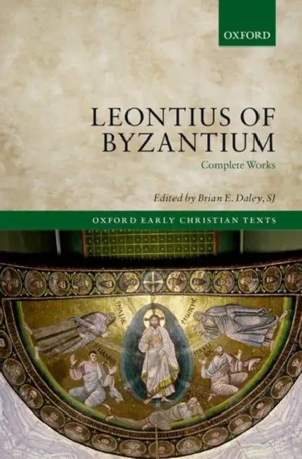 Leontius of Byzantium: Complete Works by Brian E. Daley Sj