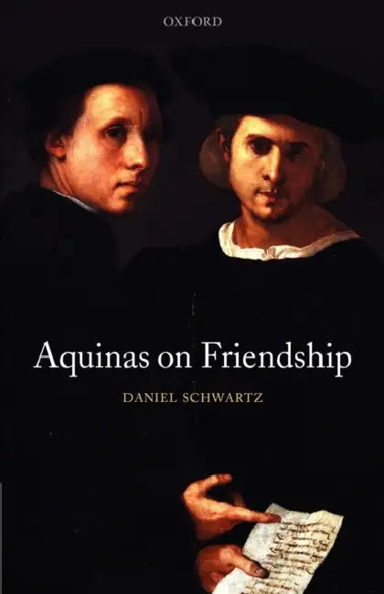 Aquinas on Friendship by Daniel Schwartz