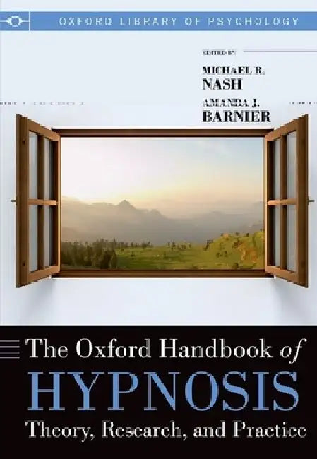 Oxford Handbook of Hypnosis: Theory, Research and Practice by Michael R. Nash, Amanda J. Barnier, Elgan L. Baker