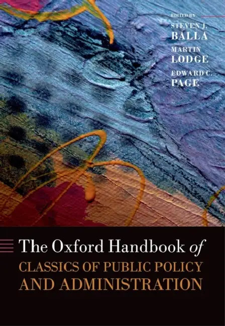 The Oxford Handbook of Classics in Public Policy and Administration by Steven J. Balla, Martin Lodge, Professor Page Edward C.