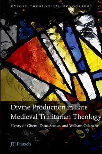 Divine Production in Late Medieval Trinitarian Theology by Paasch