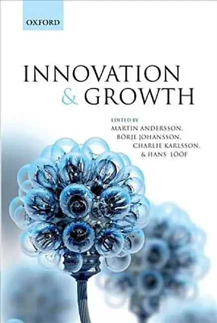 Innovation and Growth : by Andersson Martin; Johansson Borje; Karlsson Charlie; Loof Hans, Borje Johansson, Charlie Karlsson