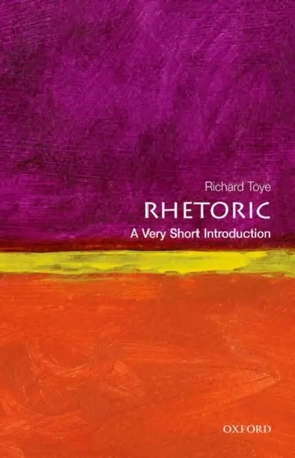 Rhetoric: A Very Short Introduction by Richard Toye