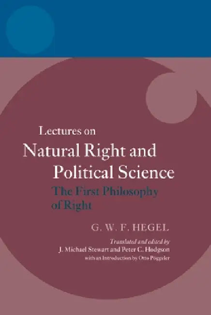 Hegel: Lectures on Natural Right and Political Science: The First Philosophy of Right by J. Michael Stewart, Peter C. Hodgson, Otto Poggeler