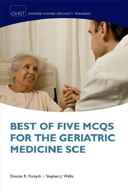 Best of Five MCQs for the Geriatric Medicine SCE by Duncan R. Forsyth, Stephen J. Wallis