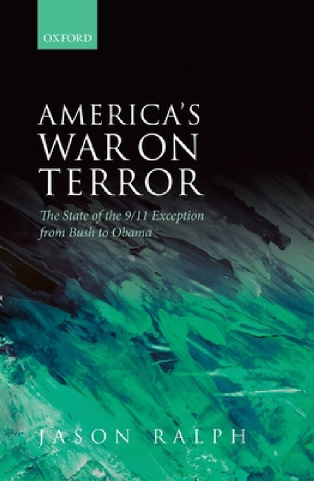 America's War on Terror: The State of the 9/11 Exception from Bush to Obama by Jason Ralph
