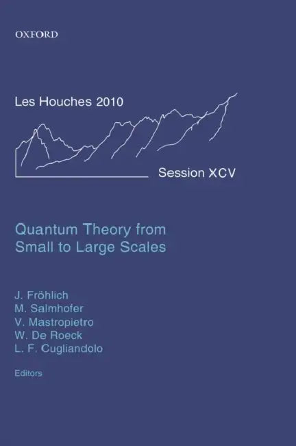 Quantum Theory from Small to Large Scales by Jürg Frohlich
