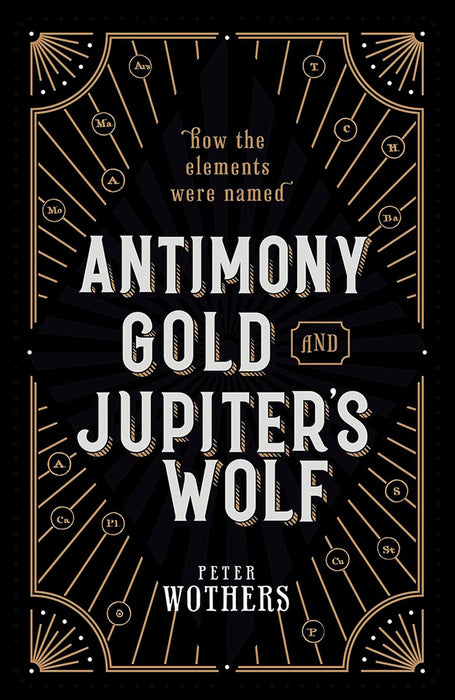 Antimony, Gold, and Jupiter's Wolf: How the elements were named by Wothers Peter