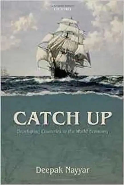 Catch Up : Developing Countries in the World Economy Hardcover – November 25, 2013 by Deepak Nayyar