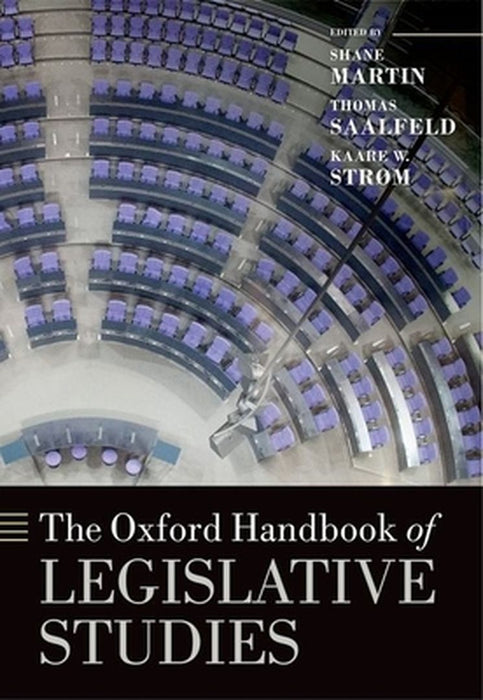 The Oxford Handbook of Legislative Studies : by Edited By Martin Saalfeld & Strøm, Thomas Saalfeld, Kaare W. Strøm