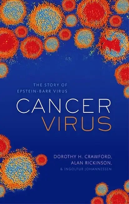 Cancer Virus: The Discovery of Epstein-Barr Virus by Dorothy H. Crawford