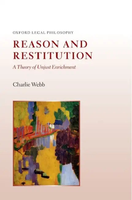 Reason and Restitution: A Theory of Unjust Enrichment by Charlie Webb
