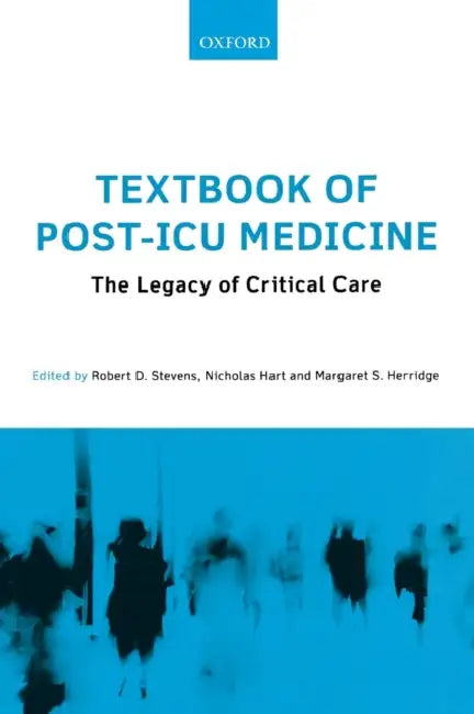 Textbook of Post-ICU Medicine: The Legacy of Critical Care by Robert Stevens, Nicholas Hart, Margaret Herridge