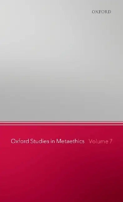 Oxford Studies in Metaethics, Volume 7 by Russ Shafer-Landau