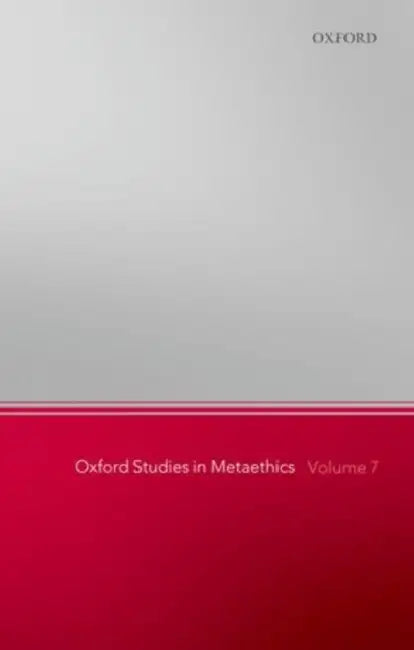 Oxford Studies in Metaethics, Volume 7 by Russ Shafer-Landau, Matthew Chrisman, David Copp