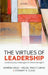 The Virtues of Leadership: Contemporary Challenges for Global Managers by Armenio Rego