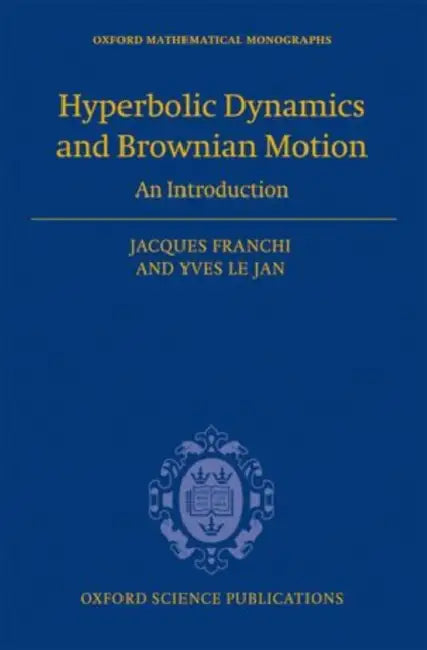 Hyperbolic Dynamics and Brownian Motion: An Introduction by Jacques Franchi, Yves Le Jan