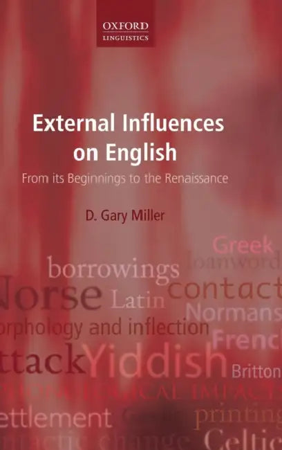 External Influences on English: From Its Beginnings to the Renaissance by D. Gary Miller