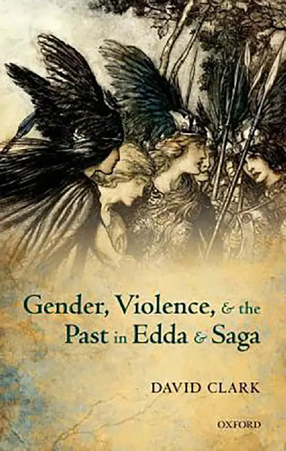 Gender, Violence, and the Past in Edda and Saga : by Clark