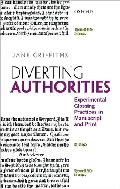 Diverting Authorities: Experimental Glossing Practices in Manuscript and Print by Jane Griffiths
