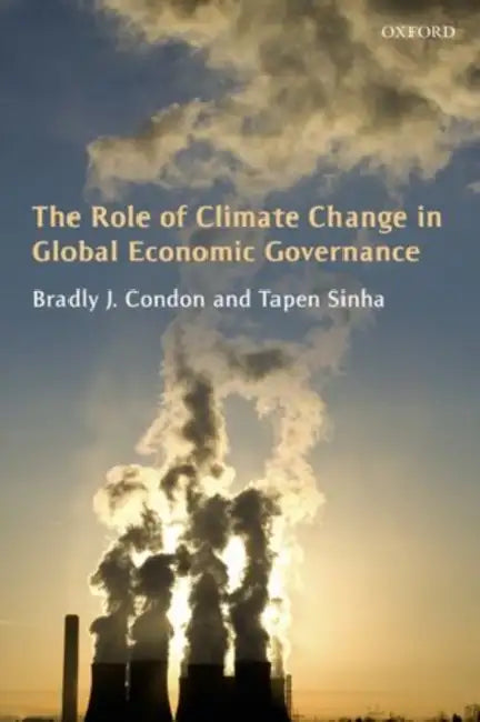The Role of Climate Change in Global Economic Governance by Bradly J. Condon, Tapen Sinha