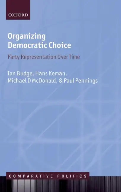 Organizing Democratic Choice: Party Representation Over Time by Ian Budge, Hans Keman, Michael D. McDonald
