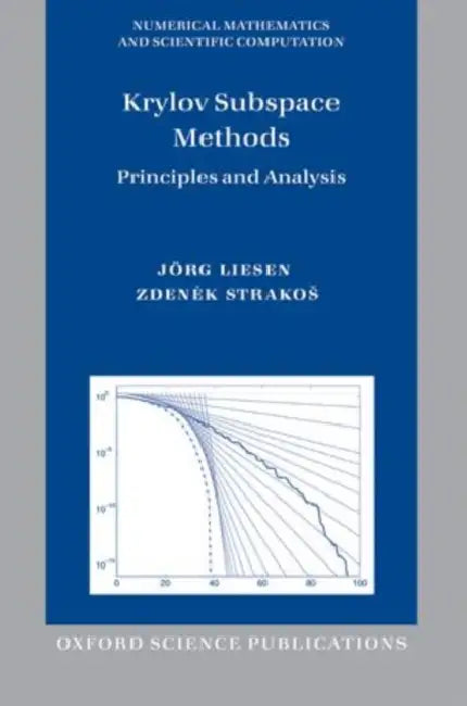 Krylov Subspace Methods: Principles and Analysis by Jeorg Liesen, Zdeneek Strakoes