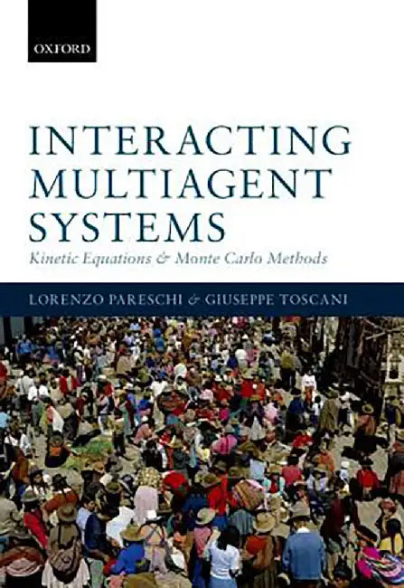 Interacting Multiagent Systems : Kinetic equations and Monte Carlo methods by PareschiToscani, .