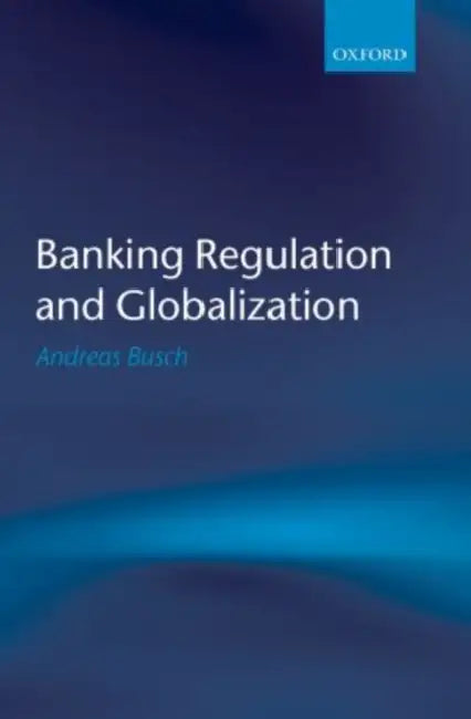 Banking Regulation and Globalization by Andreas Busch