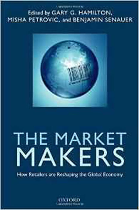 The Market Makers : How Retailers are Reshaping the Global Economy