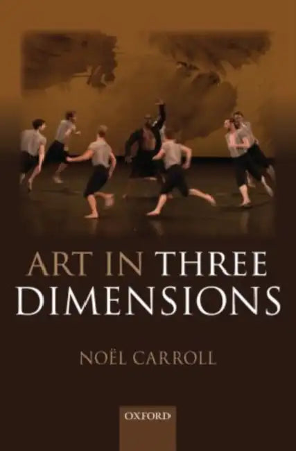 Art in Three Dimensions by Noel Carroll