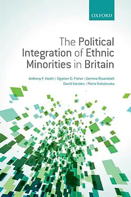 The Political Integration of Ethnic Minorities in Britain by Heath Et Al