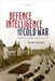 Defence Intelligence and the Cold War: Britain's Joint Intelligence Bureau 1945-1964 by Huw Dylan