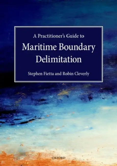 Practitioner's Guide to Maritime Boundary Delimitation by Stephen Fietta, Robin Cleverly