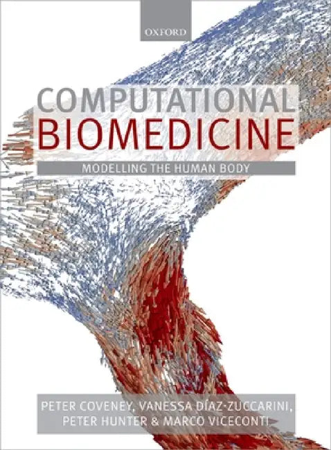 Computational Biomedicine: Modelling the Human Body by Peter Coveney, Vanessa Diaz, Peter Hunter