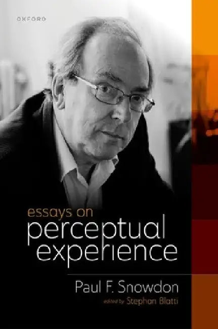 Essays on Perceptual Experience by Paul F. Snowdon