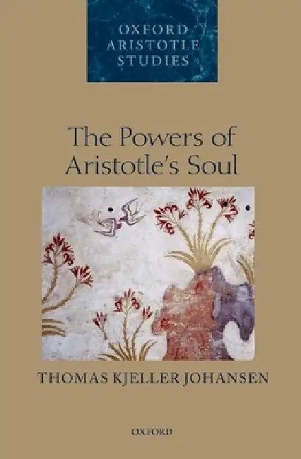 Powers of Aristotle's Soul by Thomas Kjeller Johansen