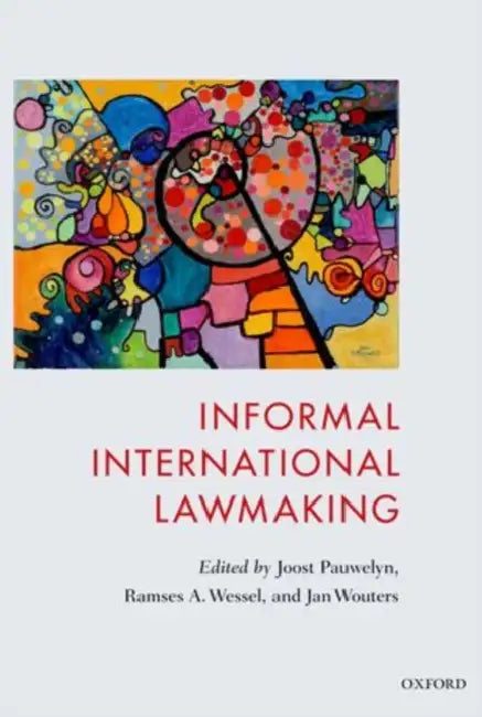 Informal International Lawmaking by Joost Pauwelyn, Ramses a. Wessel, Jan Wouters